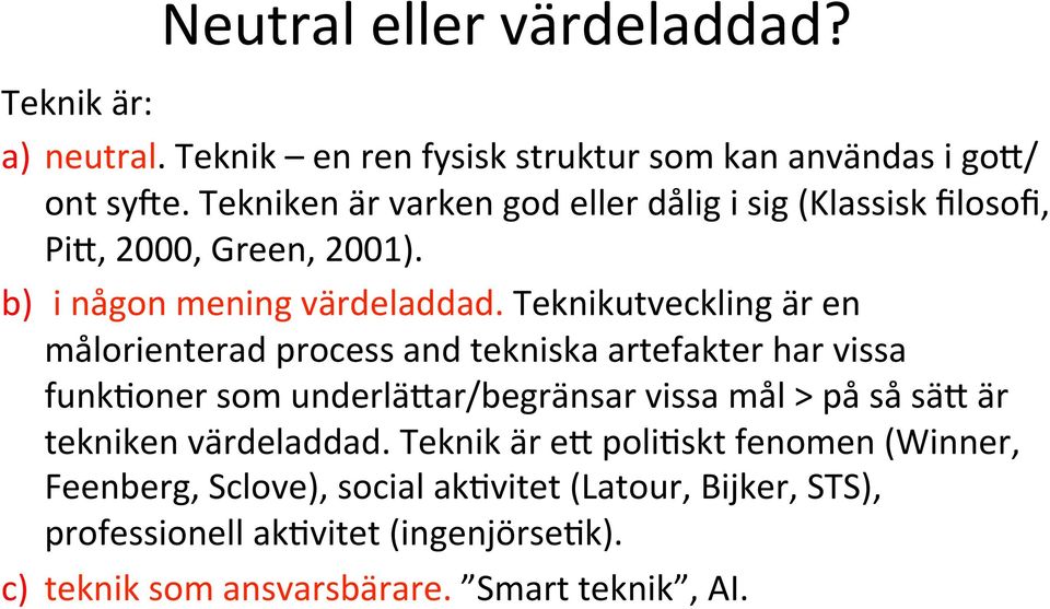 Teknikutveckling är en målorienterad process and tekniska artefakter har vissa funk)oner som underläxar/begränsar vissa mål > på så säx är