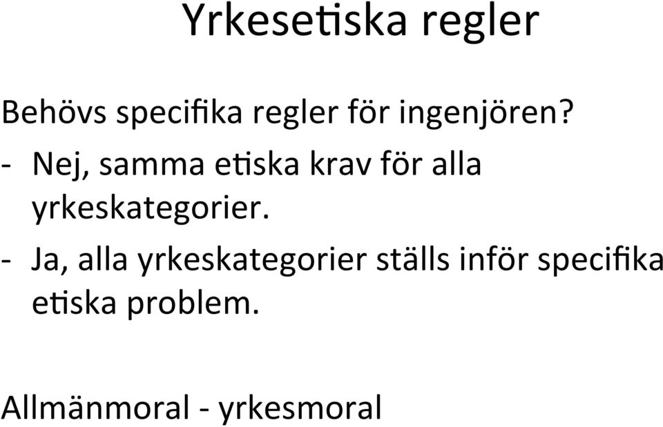 - Nej, samma e)ska krav för alla yrkeskategorier.