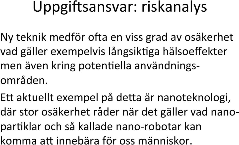 EX aktuellt exempel på dexa är nanoteknologi, där stor osäkerhet råder när det gäller