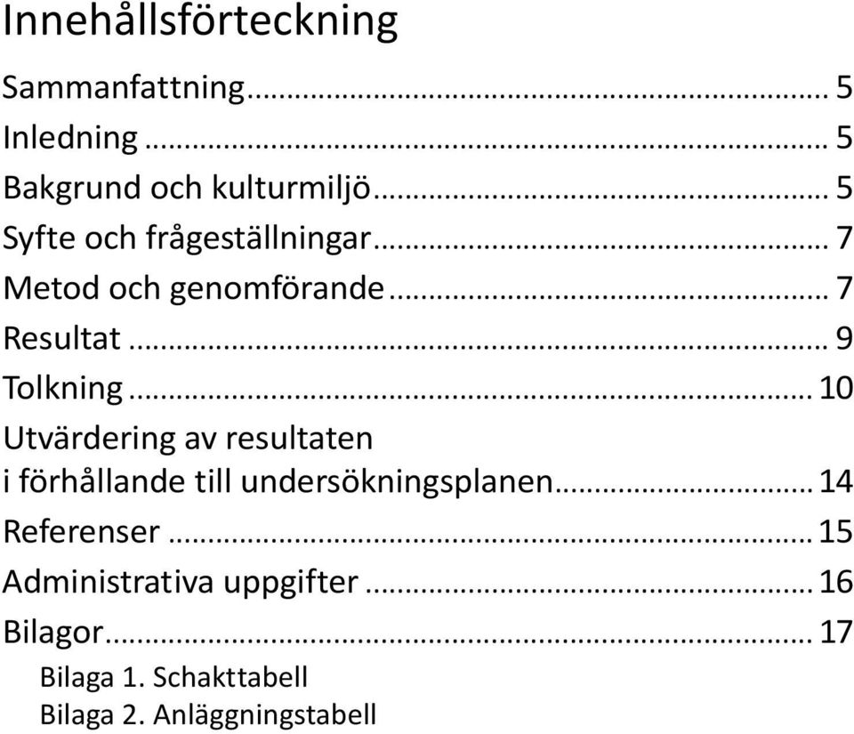 .. 10 Utvärdering av resultaten i förhållande till undersökningsplanen... 14 Referenser.