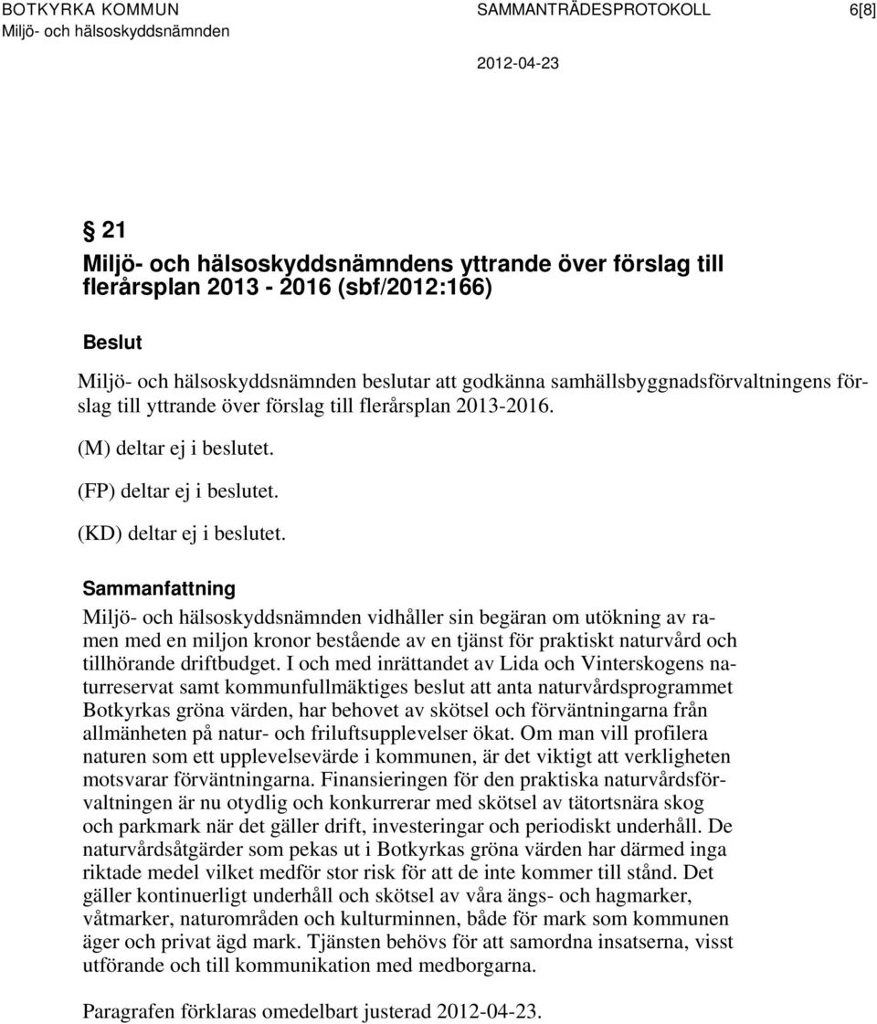 Sammanfattning vidhåller sin begäran om utökning av ramen med en miljon kronor bestående av en tjänst för praktiskt naturvård och tillhörande driftbudget.