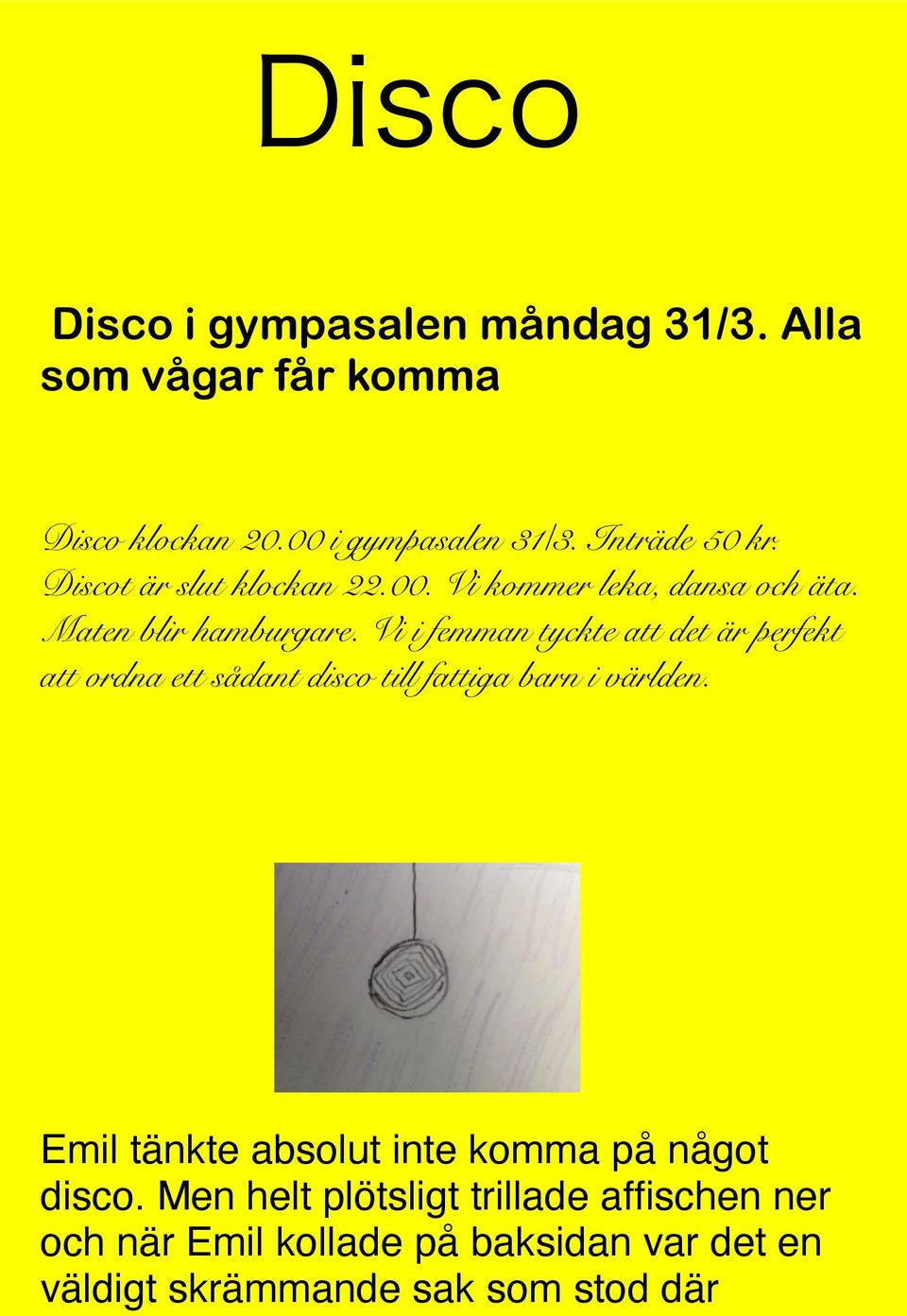 Vi i femman tyckte att det är perfekt att ordna ett sådant disco till fattiga barn i världen.