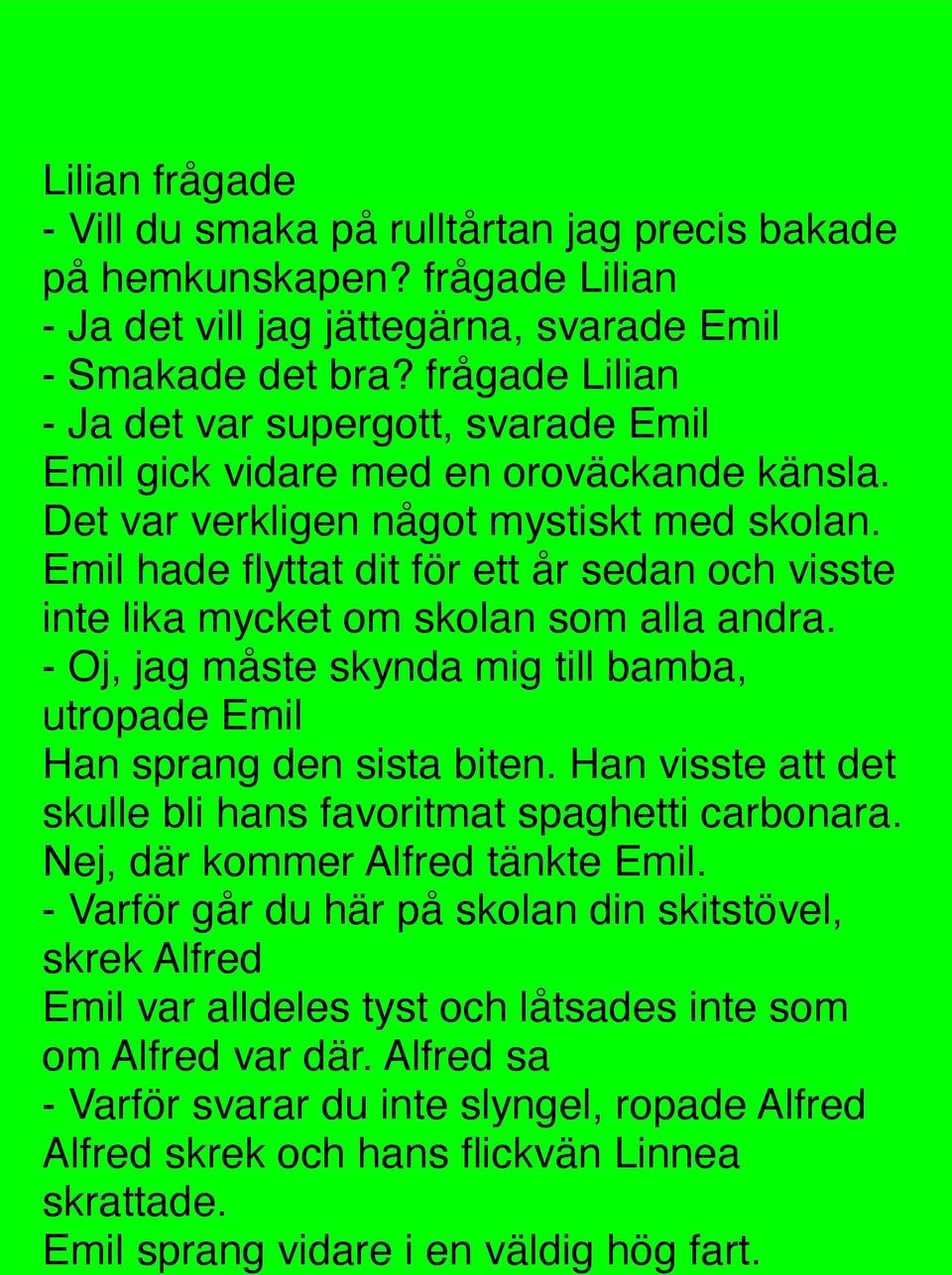 Emil hade flyttat dit för ett år sedan och visste inte lika mycket om skolan som alla andra. - Oj, jag måste skynda mig till bamba, utropade Emil Han sprang den sista biten.