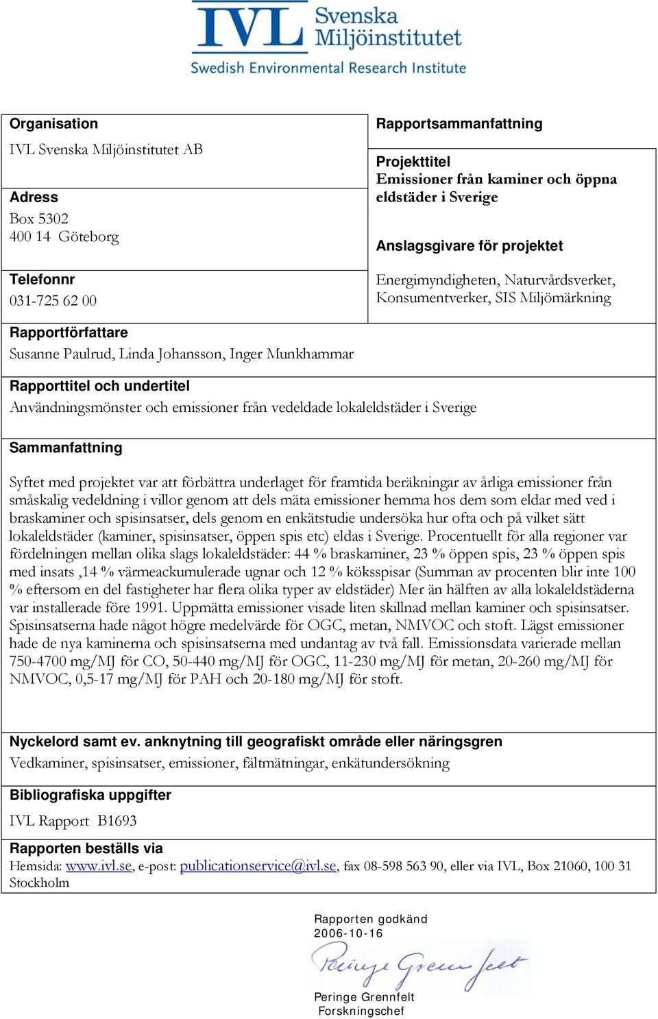 Användningsmönster och emissioner från vedeldade lokaleldstäder i Sverige Sammanfattning Syftet med projektet var att förbättra underlaget för framtida beräkningar av årliga emissioner från småskalig