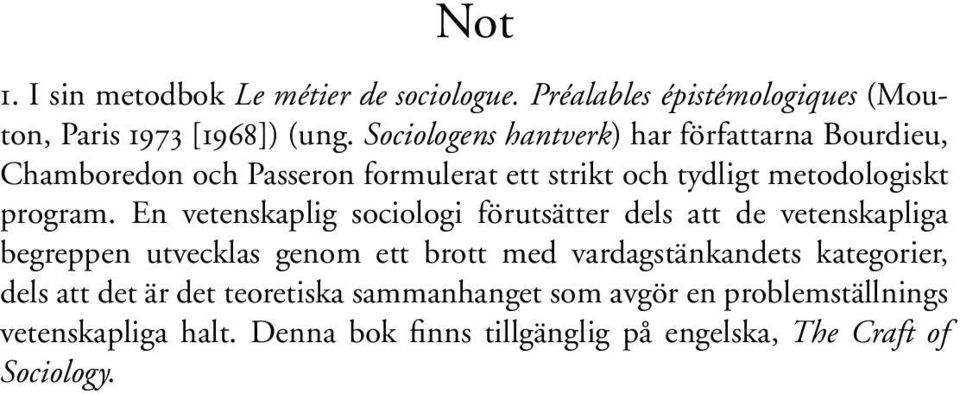 En vetenskaplig sociologi förutsätter dels att de vetenskapliga begreppen utvecklas genom ett brott med vardagstänkandets