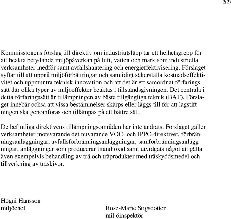 Förslaget syftar till att uppnå miljöförbättringar och samtidigt säkerställa kostnadseffektivitet och uppmuntra teknisk innovation och att det är ett samordnat förfaringssätt där olika typer av