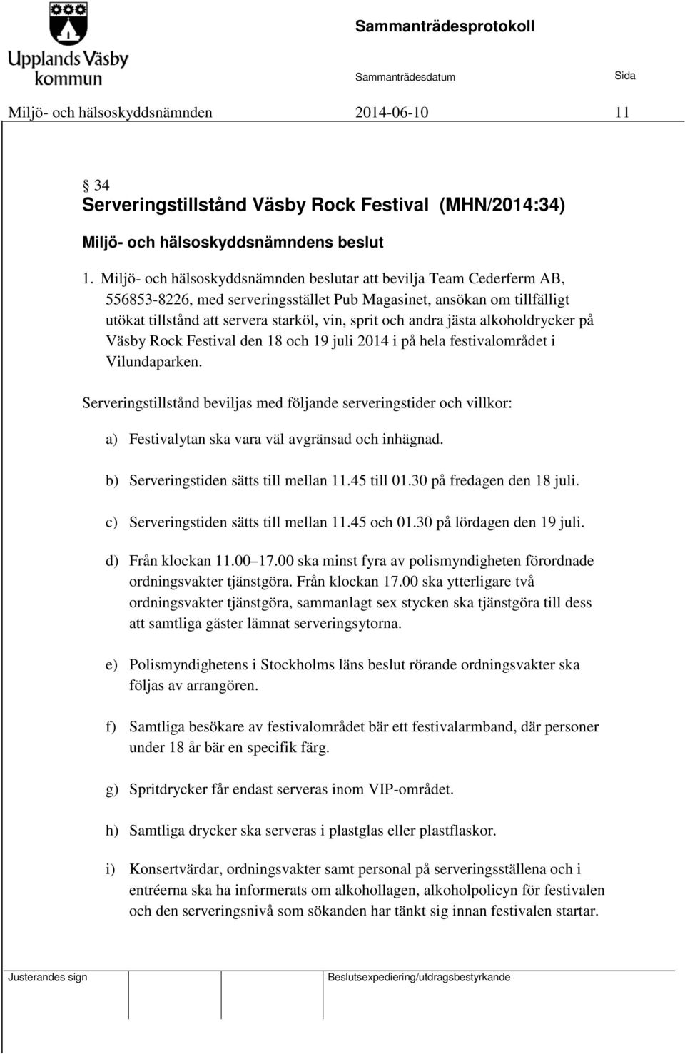 andra jästa alkoholdrycker på Väsby Rock Festival den 18 och 19 juli 2014 i på hela festivalområdet i Vilundaparken.