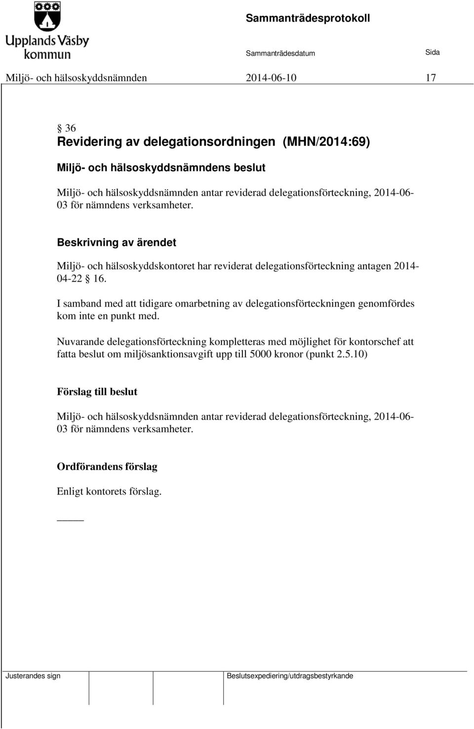 I samband med att tidigare omarbetning av delegationsförteckningen genomfördes kom inte en punkt med.