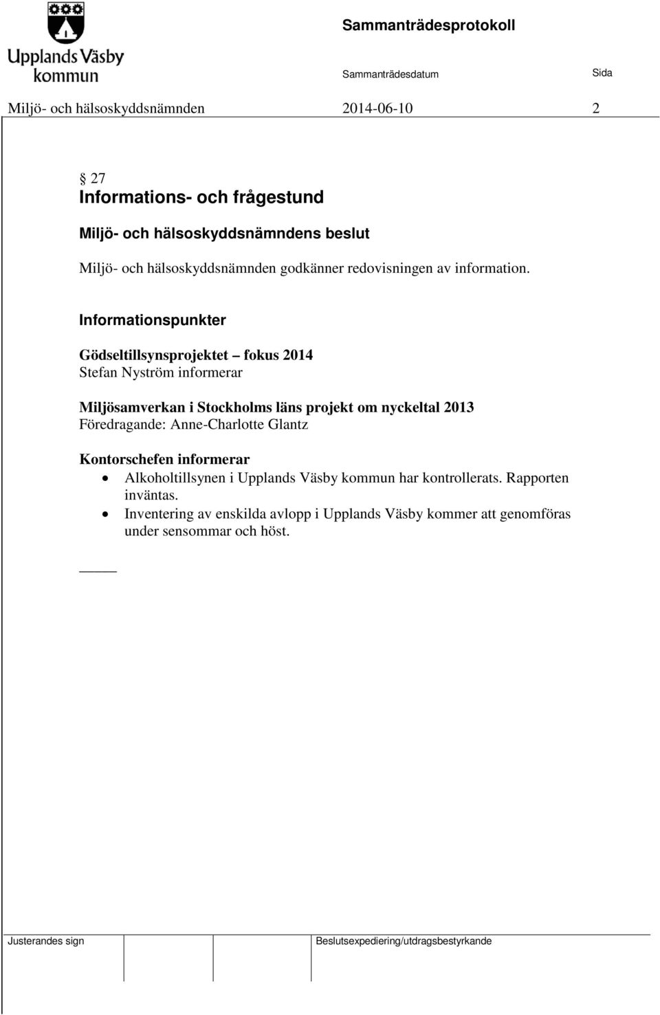 Informationspunkter Gödseltillsynsprojektet fokus 2014 Stefan Nyström informerar Miljösamverkan i Stockholms läns projekt om nyckeltal 2013