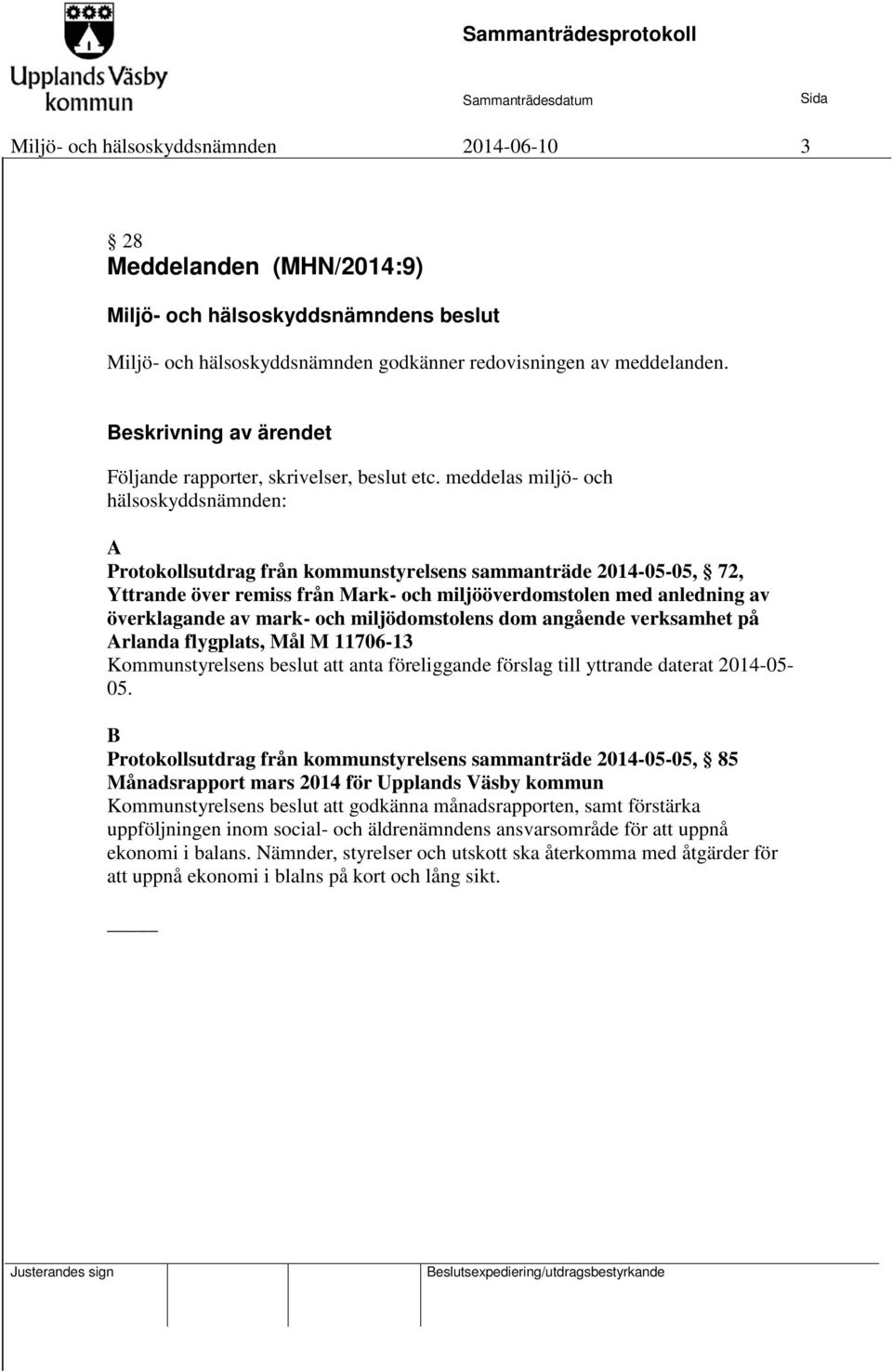 meddelas miljö- och hälsoskyddsnämnden: A Protokollsutdrag från kommunstyrelsens sammanträde 2014-05-05, 72, Yttrande över remiss från Mark- och miljööverdomstolen med anledning av överklagande av