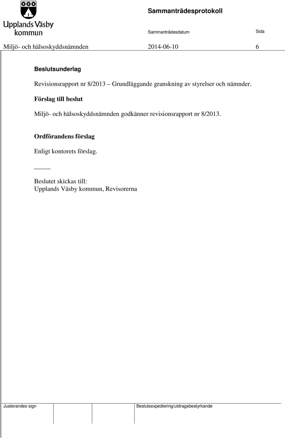 Förslag till beslut Miljö- och hälsoskyddsnämnden godkänner revisionsrapport nr