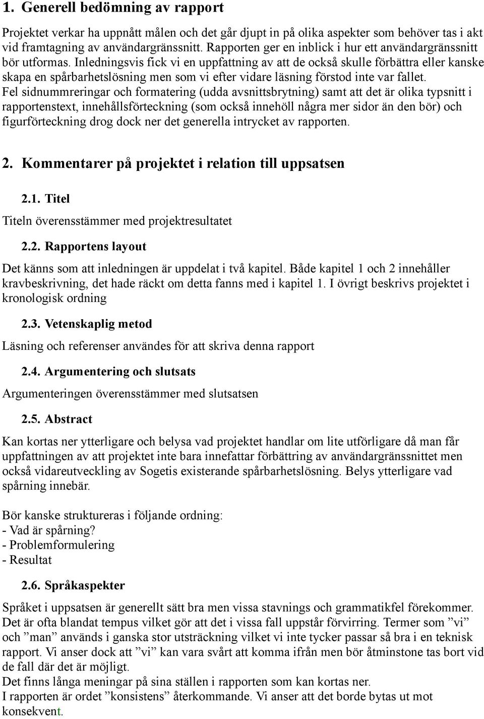 Inledningsvis fick vi en uppfattning av att de också skulle förbättra eller kanske skapa en spårbarhetslösning men som vi efter vidare läsning förstod inte var fallet.