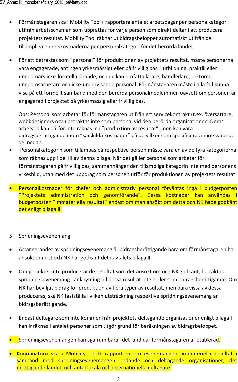 Mbility Tl räknar ut bidragsbelppet autmatiskt utifrån de tillämpliga enhetskstnaderna per persnalkategri för det berörda landet.