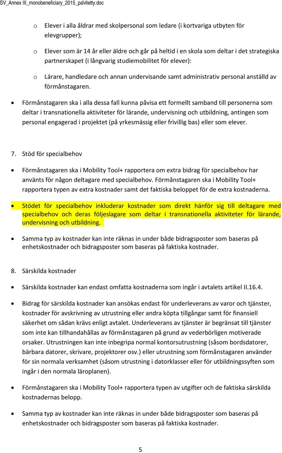 långvarig studiembilitet för elever): Lärare, handledare ch annan undervisande samt administrativ persnal anställd av förmånstagaren.