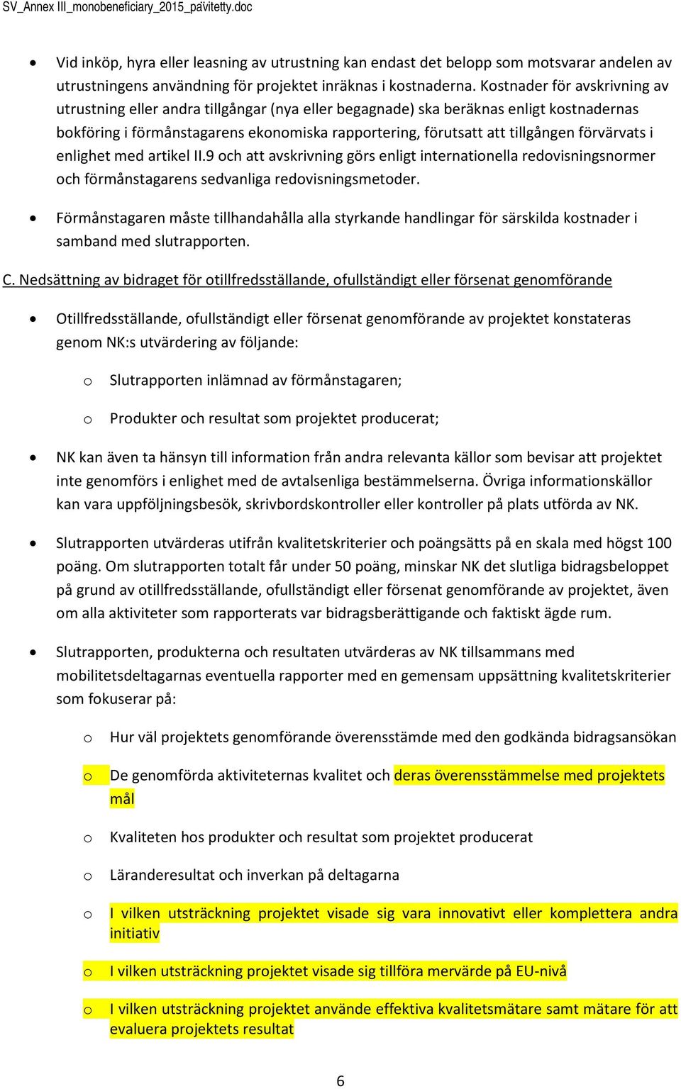 artikel II.9 ch att avskrivning görs enligt internatinella redvisningsnrmer ch förmånstagarens sedvanliga redvisningsmetder.