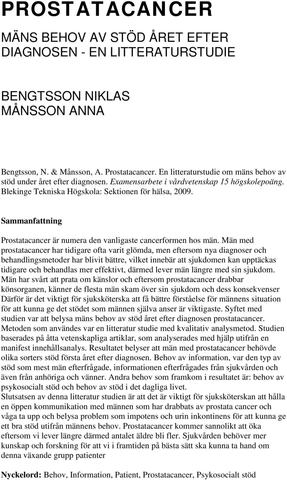 Sammanfattning Prostatacancer är numera den vanligaste cancerformen hos män.