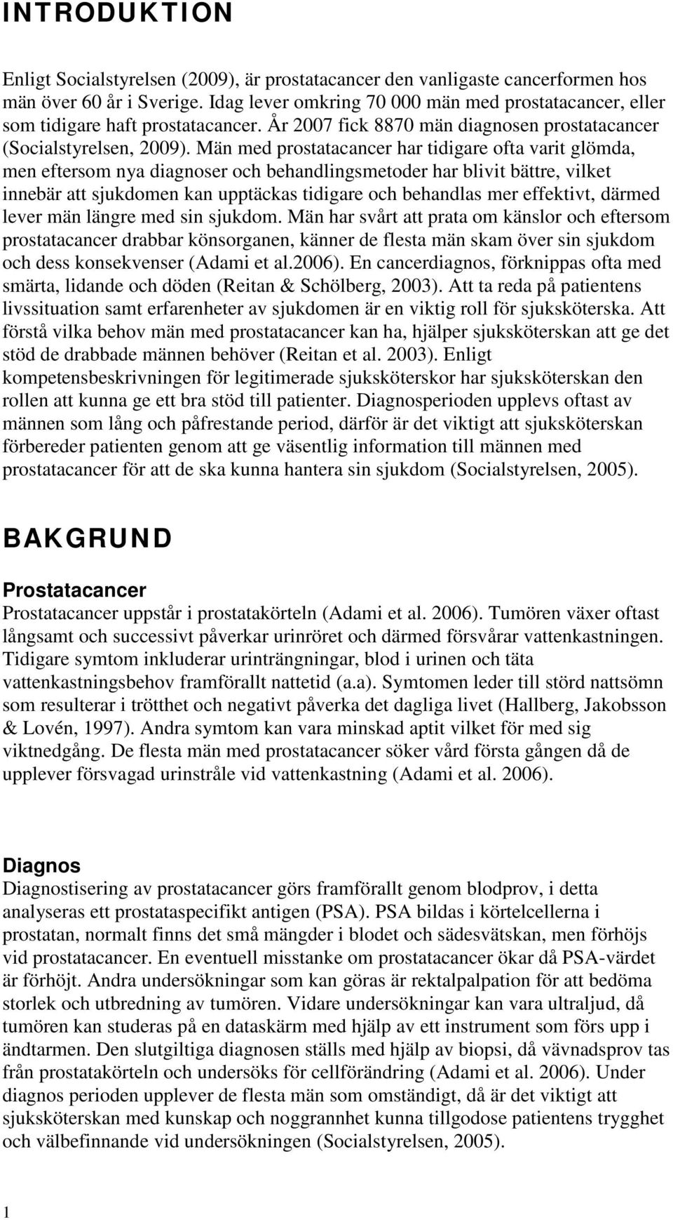 Män med prostatacancer har tidigare ofta varit glömda, men eftersom nya diagnoser och behandlingsmetoder har blivit bättre, vilket innebär att sjukdomen kan upptäckas tidigare och behandlas mer