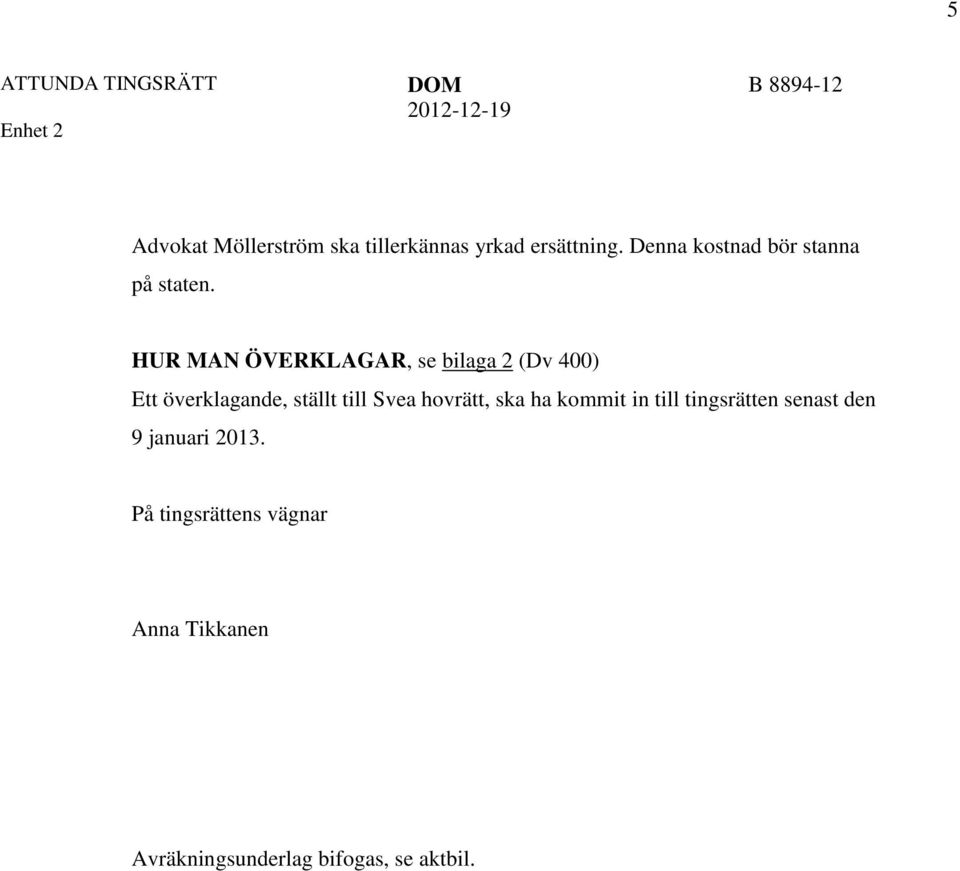 HUR MAN ÖVERKLAGAR, se bilaga 2 (Dv 400) Ett överklagande, ställt till Svea