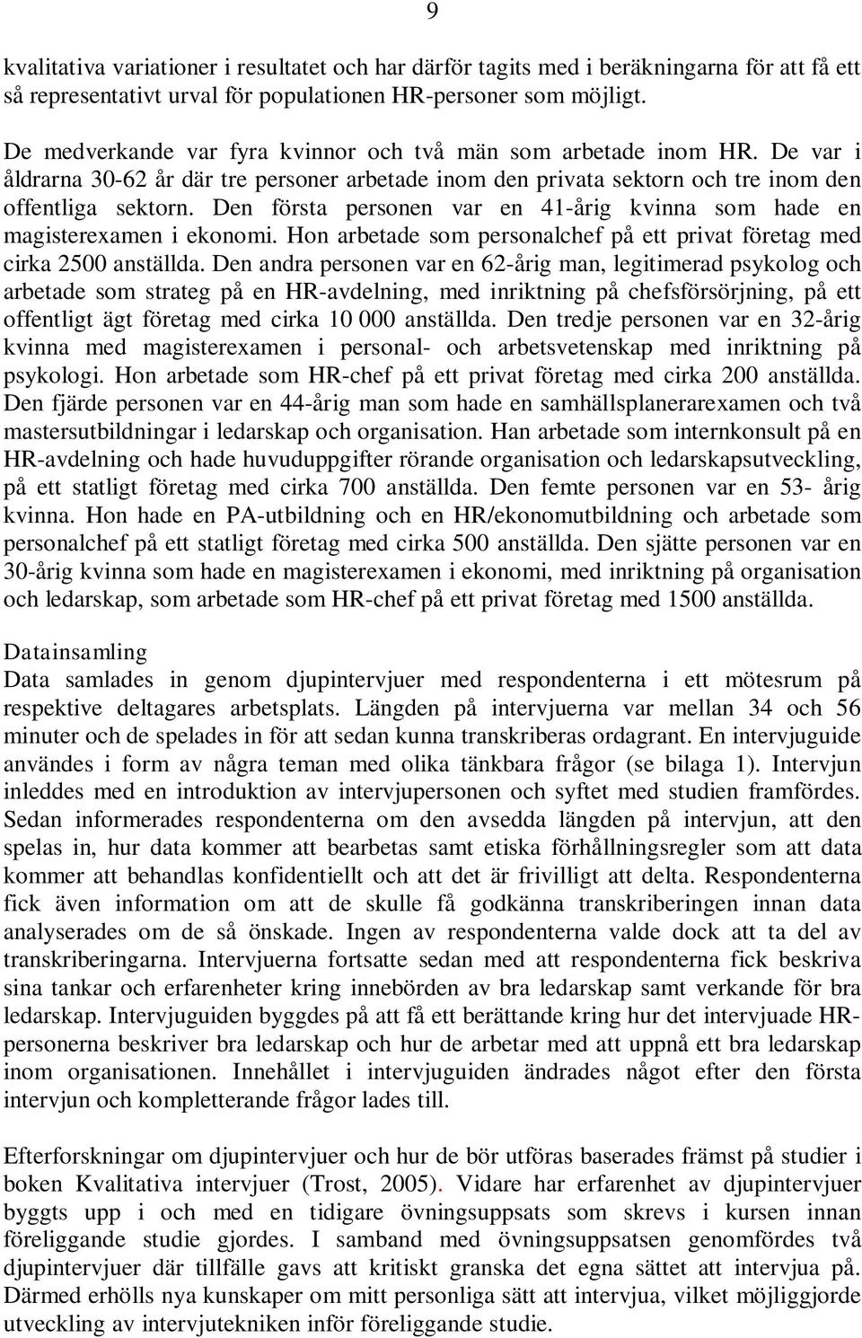 Den första personen var en 41-årig kvinna som hade en magisterexamen i ekonomi. Hon arbetade som personalchef på ett privat företag med cirka 2500 anställda.