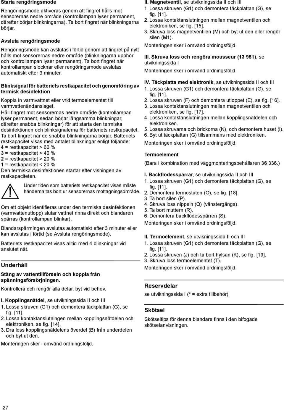 Ta bort fingret när kontrollapan slocknar eller rengöringsode avslutas autoatiskt efter 3 inuter.