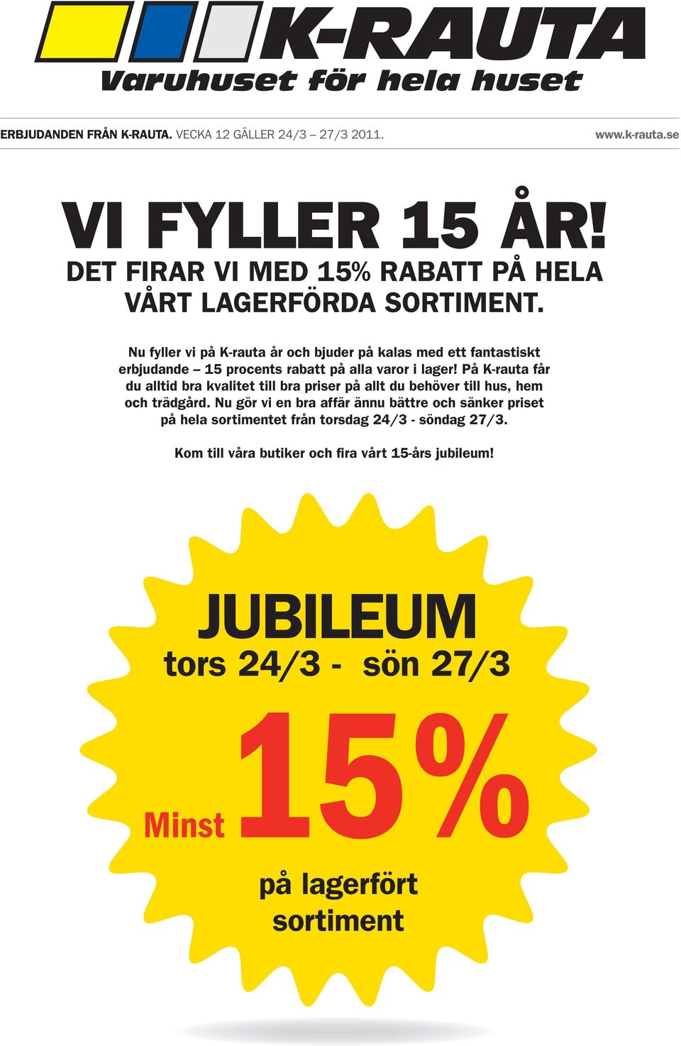 Nu fyller vi på K-rauta år och bjuder på kalas med ett fantastiskt erbjudande 15 procents på alla varor i lager!