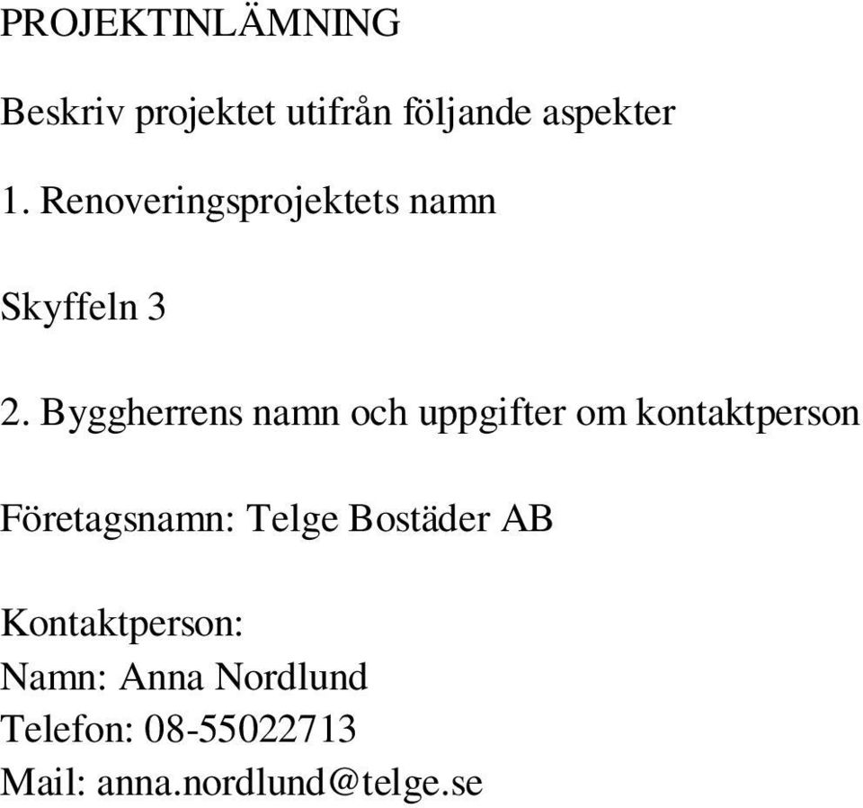 Byggherrens namn och uppgifter om kontaktperson Företagsnamn: Telge