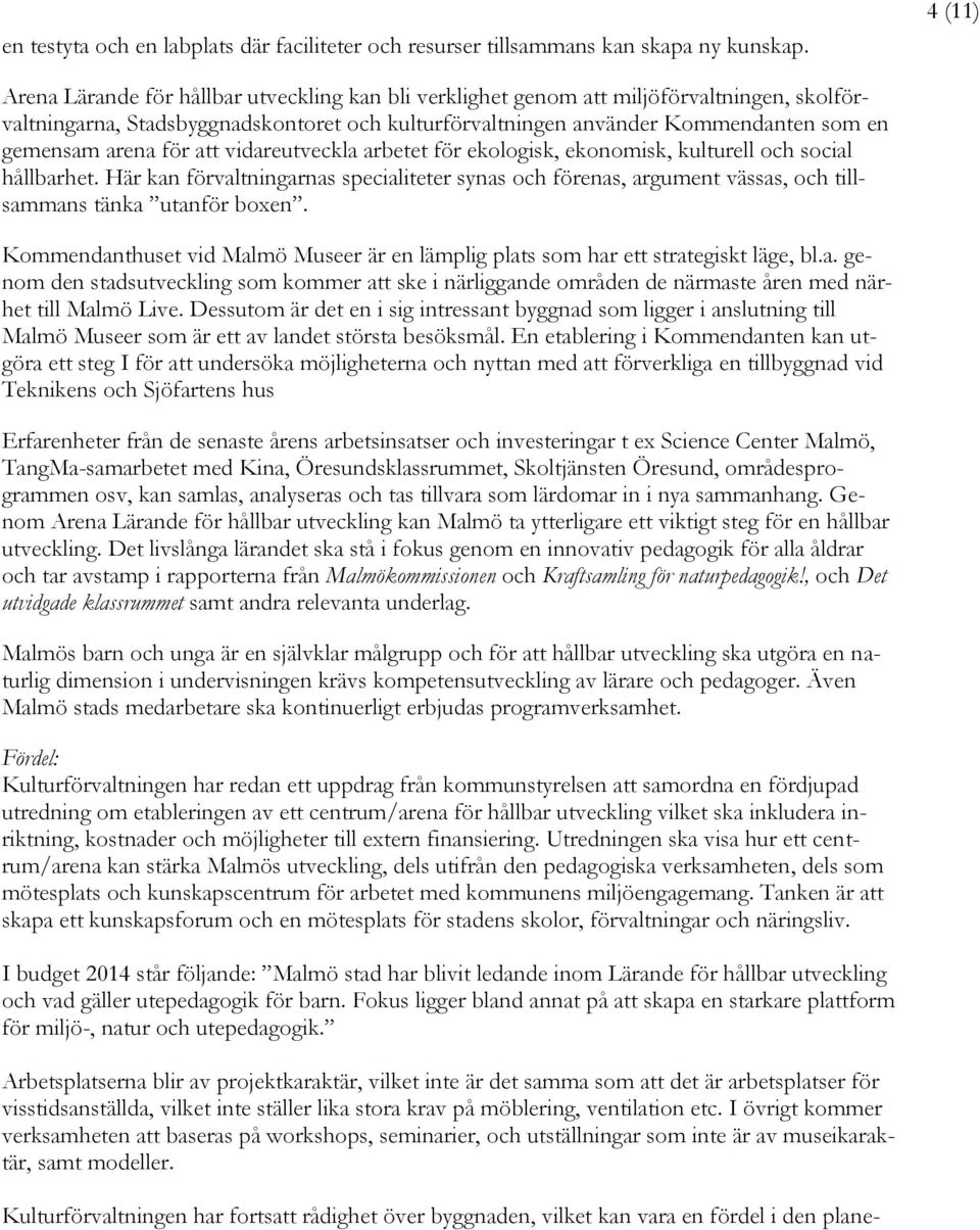 arena för att vidareutveckla arbetet för ekologisk, ekonomisk, kulturell och social hållbarhet.