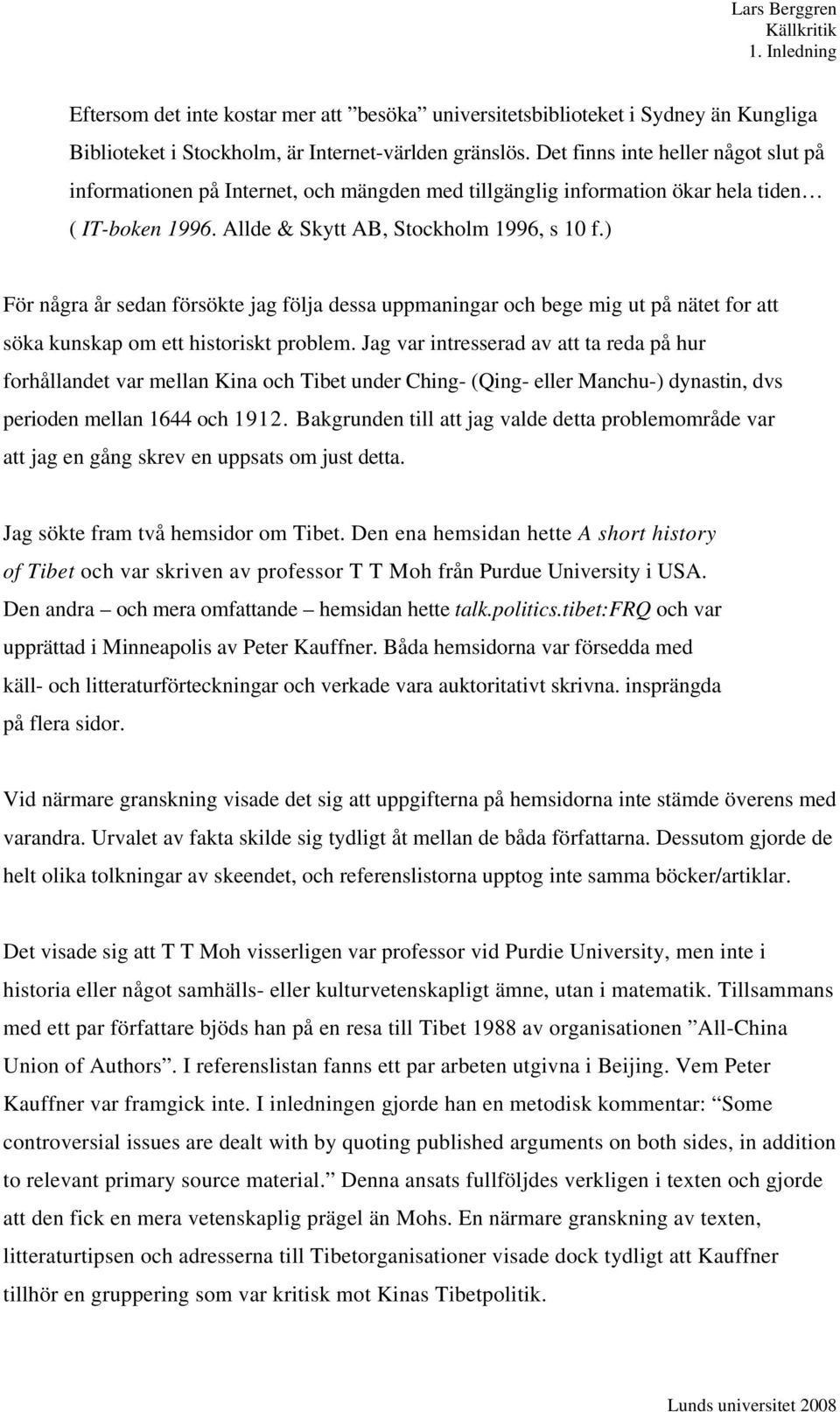 ) För några år sedan försökte jag följa dessa uppmaningar och bege mig ut på nätet for att söka kunskap om ett historiskt problem.