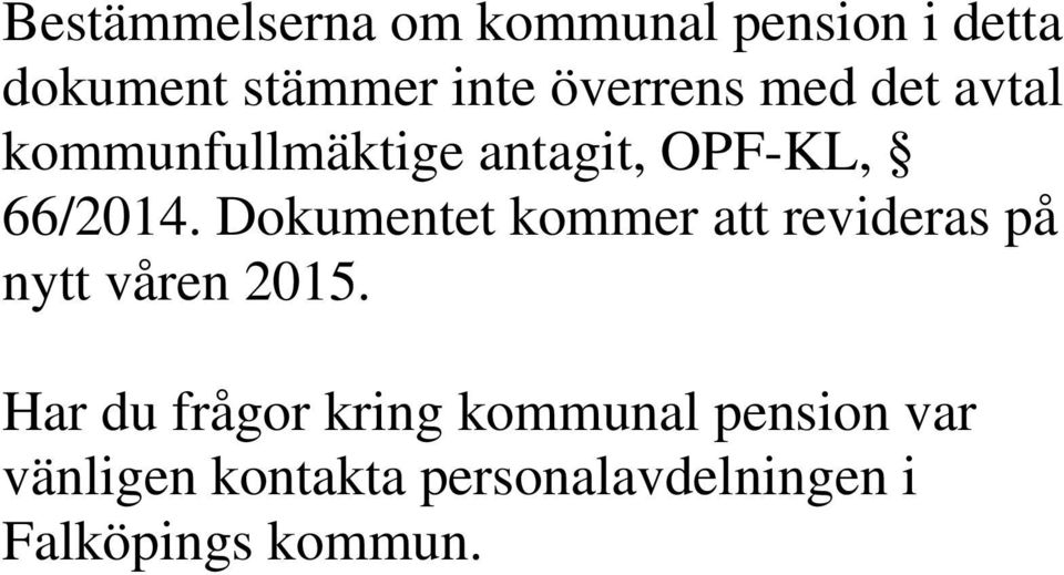 Dokumentet kommer att revideras på nytt våren 2015.