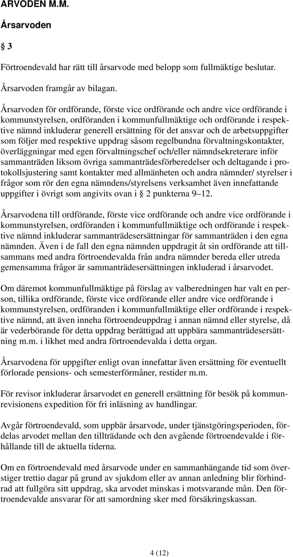 ansvar och de arbetsuppgifter som följer med respektive uppdrag såsom regelbundna förvaltningskontakter, överläggningar med egen förvaltningschef och/eller nämndsekreterare inför sammanträden liksom