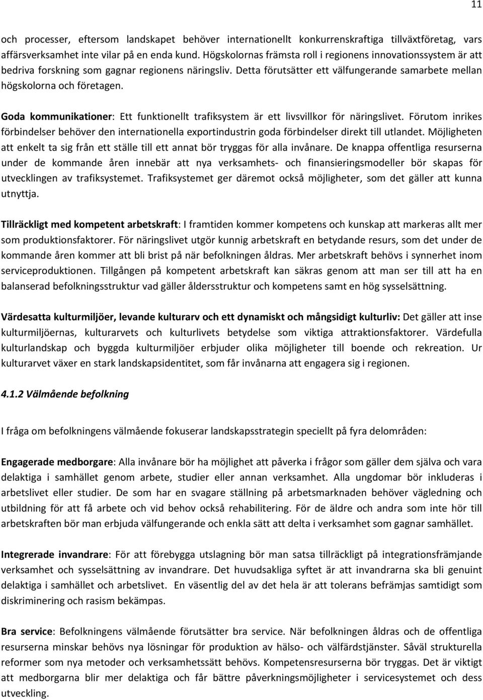 Goda kommunikationer: Ett funktionellt trafiksystem är ett livsvillkor för näringslivet.