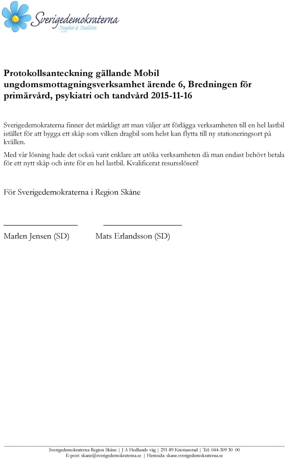 Med vår lösning hade det också varit enklare att utöka verksamheten då man endast behövt betala för ett nytt skåp och inte för en hel lastbil. Kvalificerat resursslöseri!