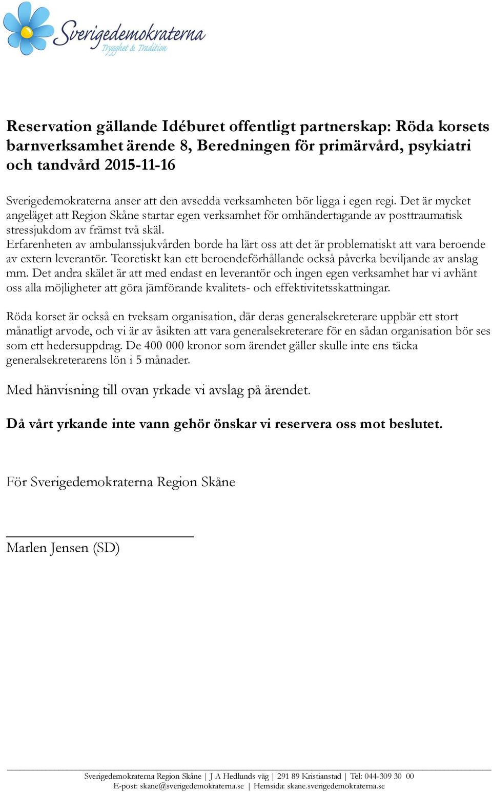 Erfarenheten av ambulanssjukvården borde ha lärt oss att det är problematiskt att vara beroende av extern leverantör. Teoretiskt kan ett beroendeförhållande också påverka beviljande av anslag mm.