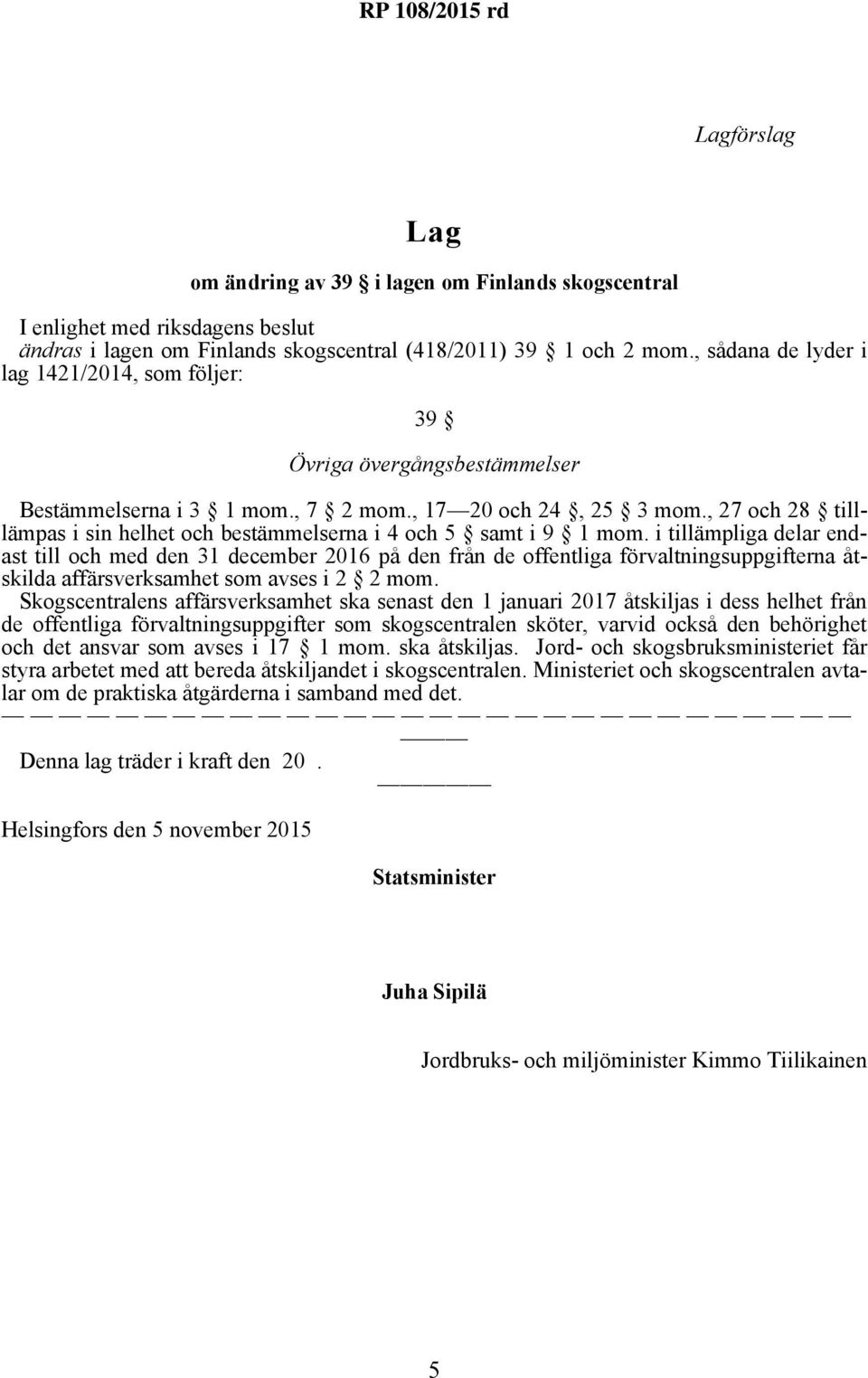 , 27 och 28 tilllämpas i sin helhet och bestämmelserna i 4 och 5 samt i 9 1 mom.