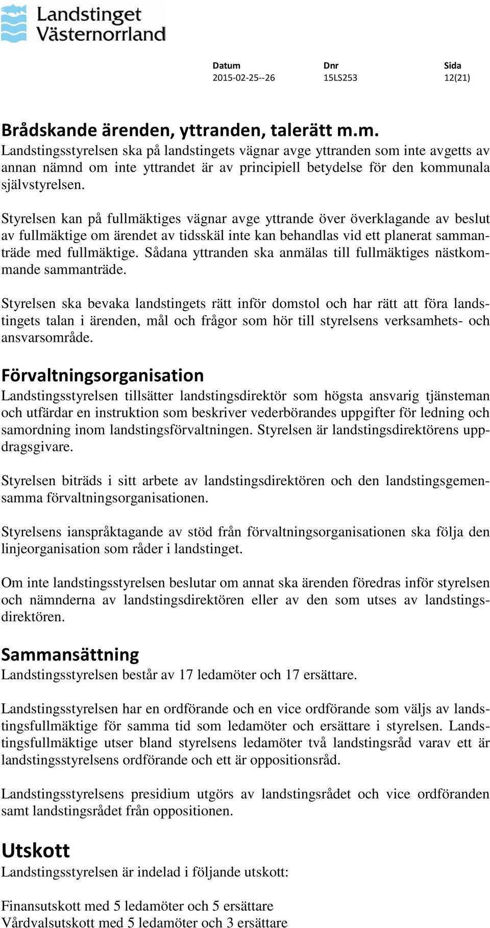 Styrelsen kan på fullmäktiges vägnar avge yttrande över överklagande av beslut av fullmäktige om ärendet av tidsskäl inte kan behandlas vid ett planerat sammanträde med fullmäktige.