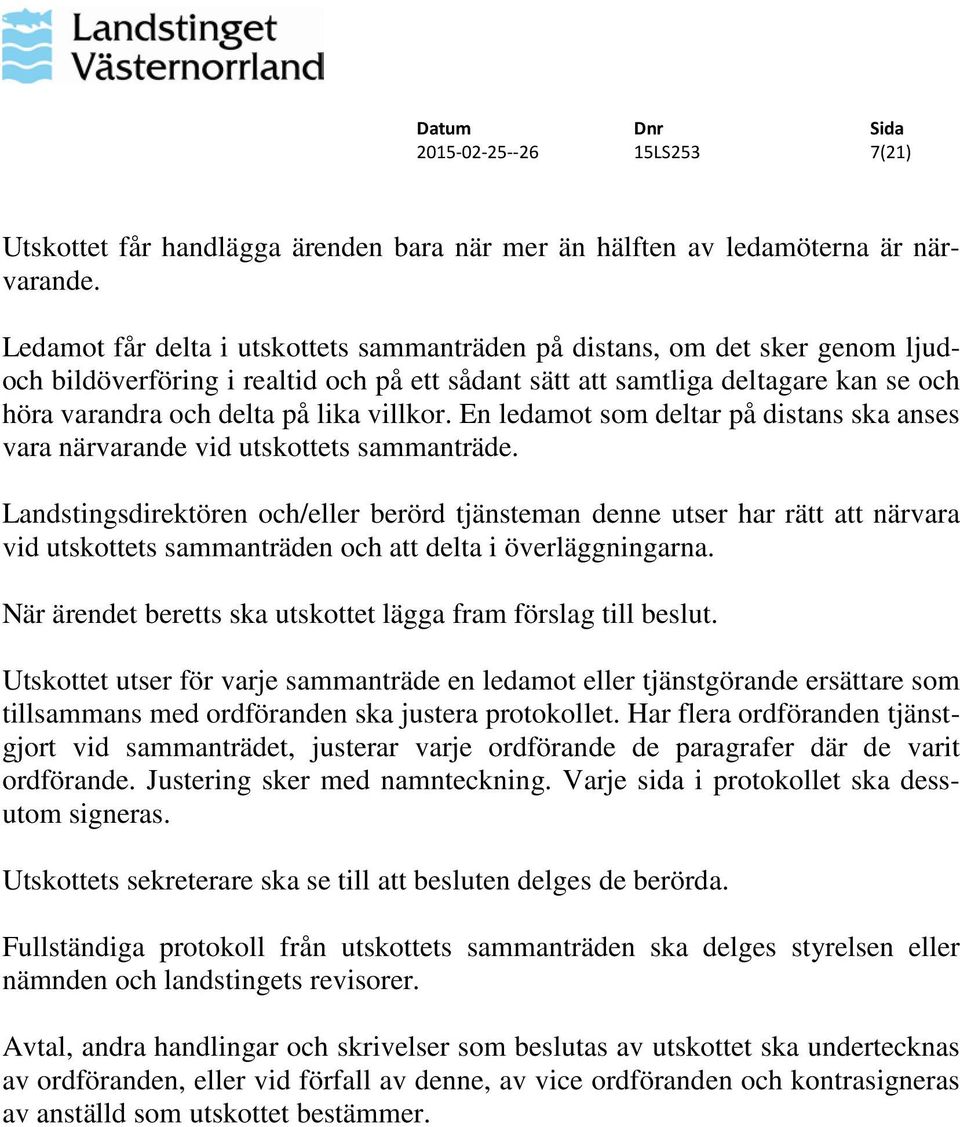 villkor. En ledamot som deltar på distans ska anses vara närvarande vid utskottets sammanträde.