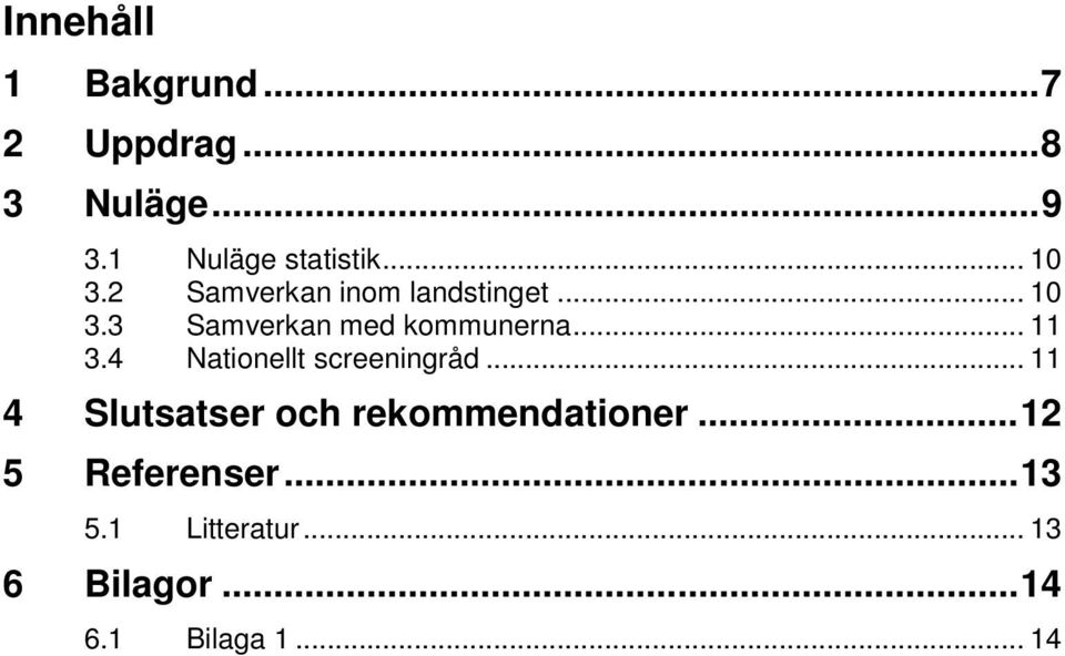 .. 11 3.4 Nationellt screeningråd... 11 4 Slutsatser och rekommendationer.