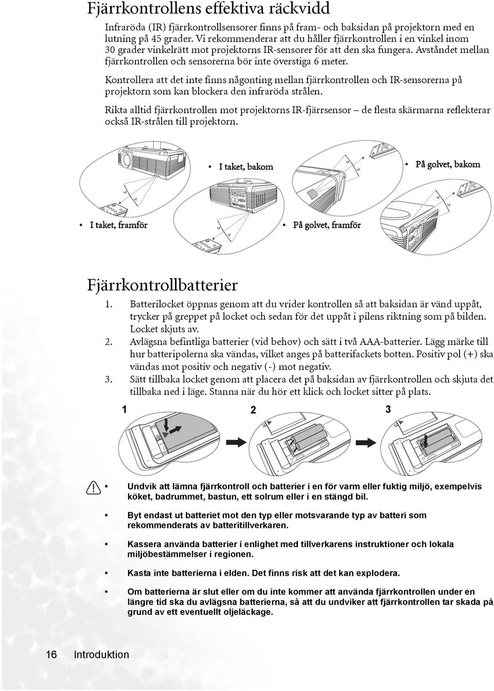 Avståndet mellan fjärrkontrollen och sensorerna bör inte överstiga 6 meter.