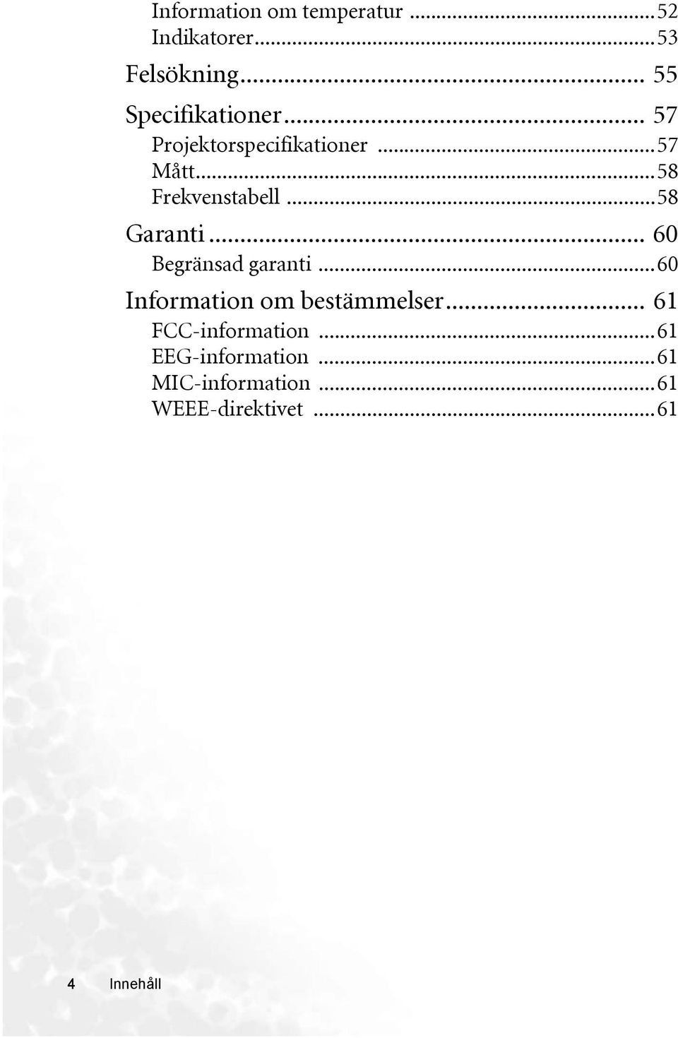 ..58 Frekvenstabell...58 Garanti... 60 Begränsad garanti.