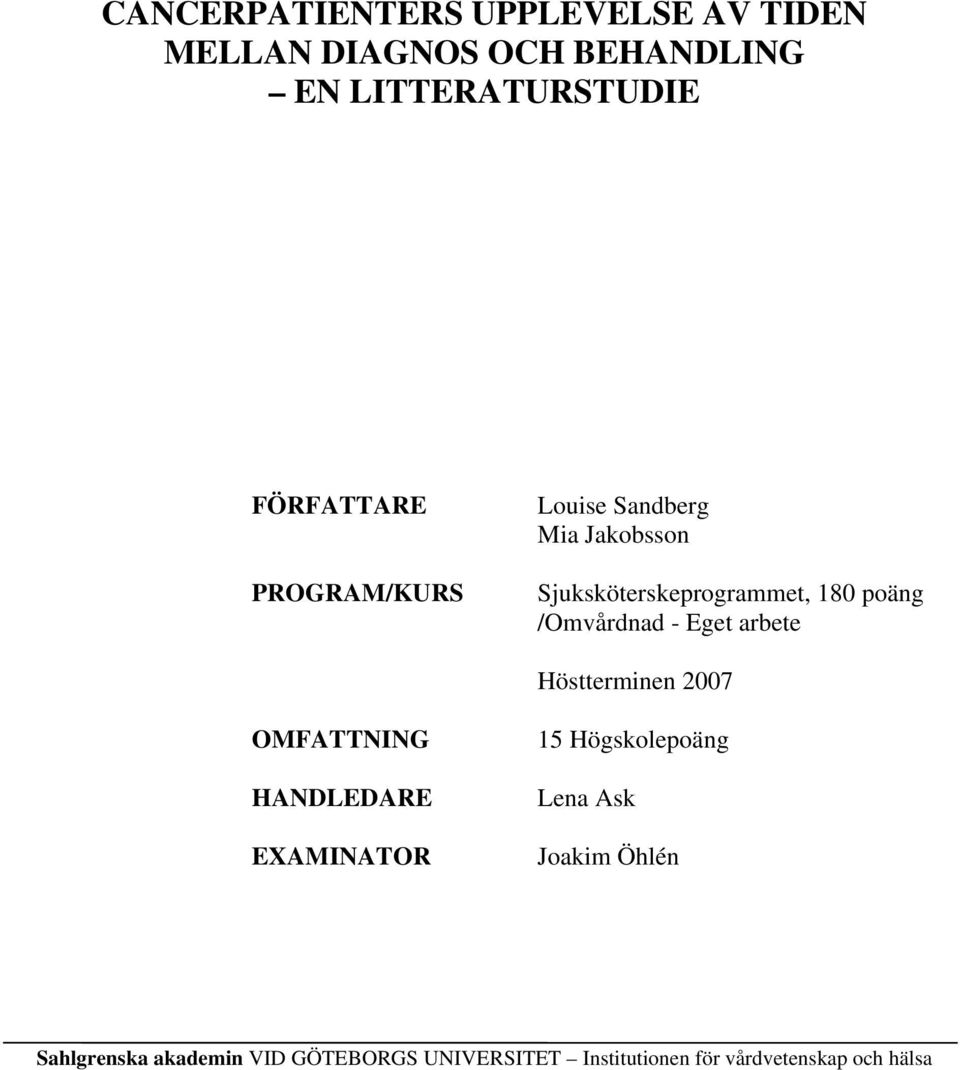 /Omvårdnad - Eget arbete Höstterminen 2007 OMFATTNING HANDLEDARE EXAMINATOR 15 Högskolepoäng