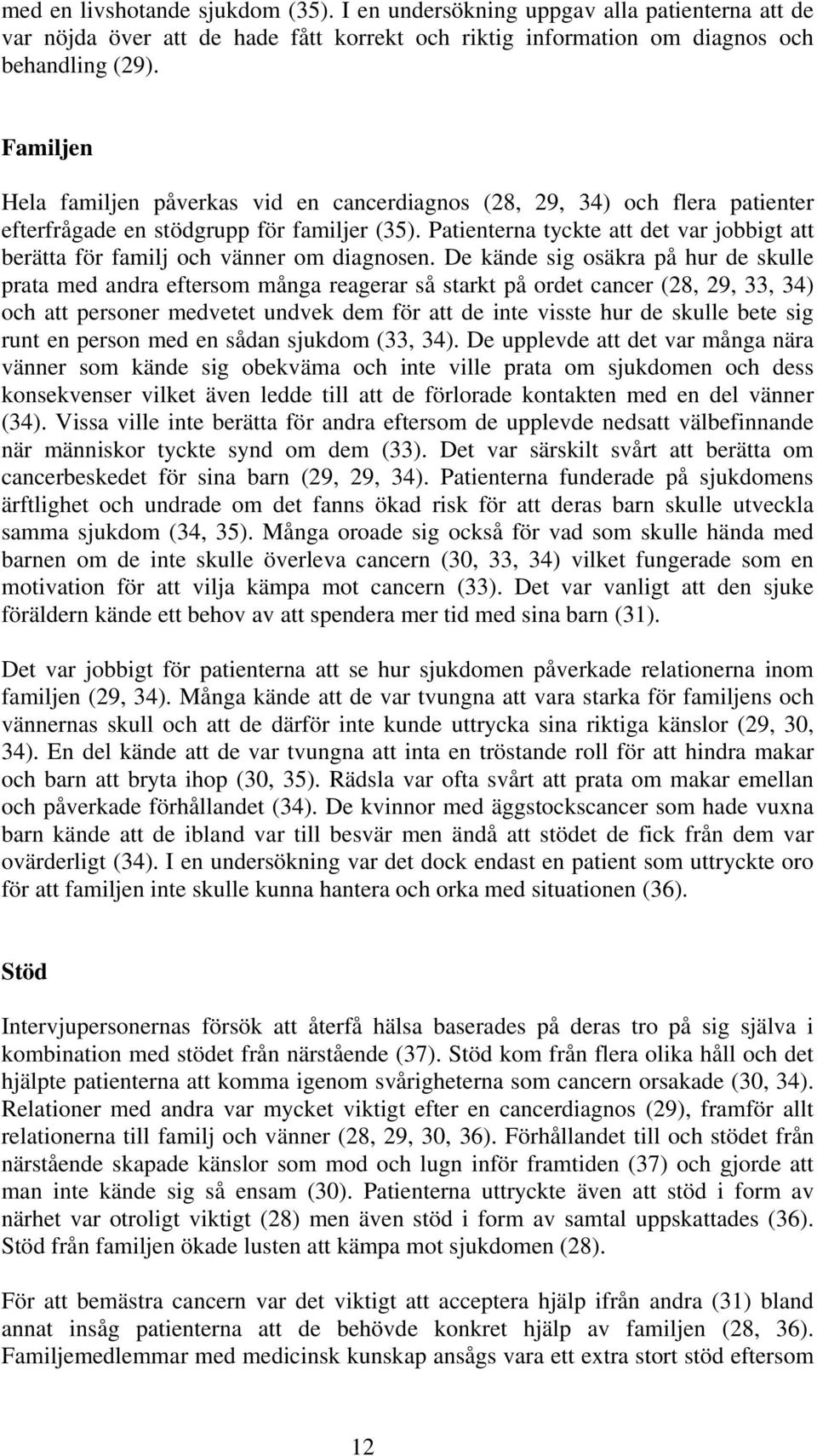 Patienterna tyckte att det var jobbigt att berätta för familj och vänner om diagnosen.