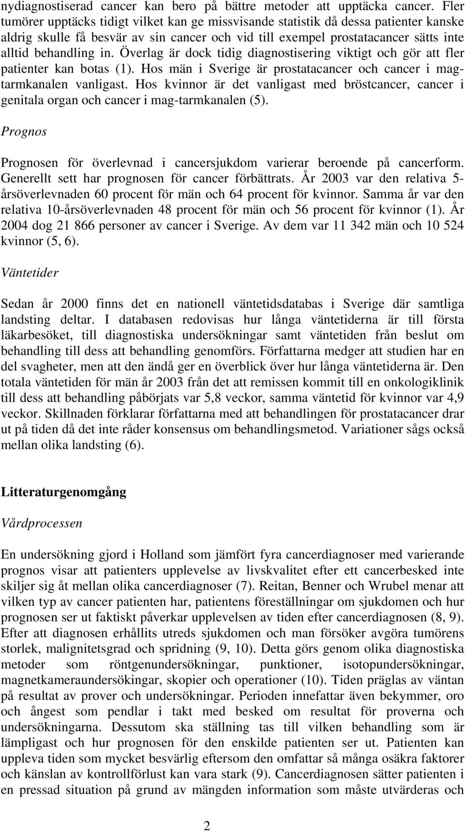 Överlag är dock tidig diagnostisering viktigt och gör att fler patienter kan botas (1). Hos män i Sverige är prostatacancer och cancer i magtarmkanalen vanligast.