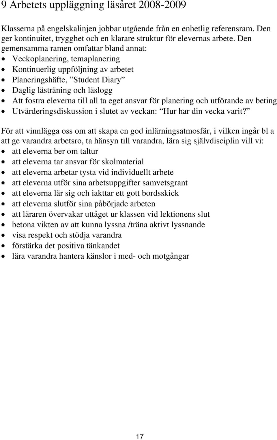 ta eget ansvar för planering och utförande av beting Utvärderingsdiskussion i slutet av veckan: Hur har din vecka varit?