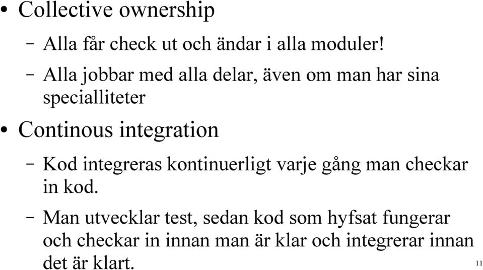 integration Kod integreras kontinuerligt varje gång man checkar in kod.