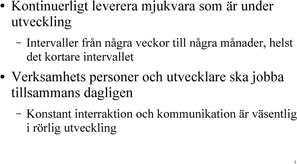 Verksamhets personer och utvecklare ska jobba tillsammans dagligen
