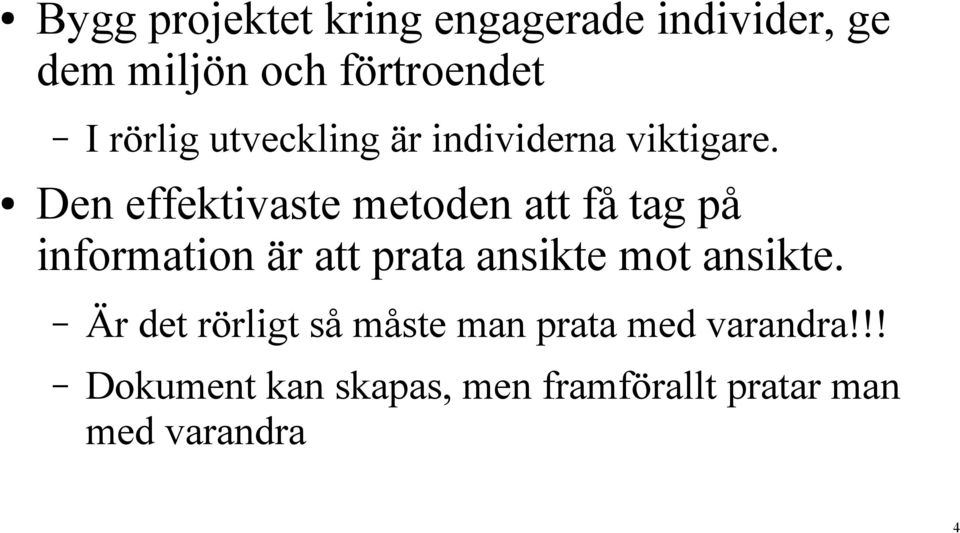 Den effektivaste metoden att få tag på information är att prata ansikte mot