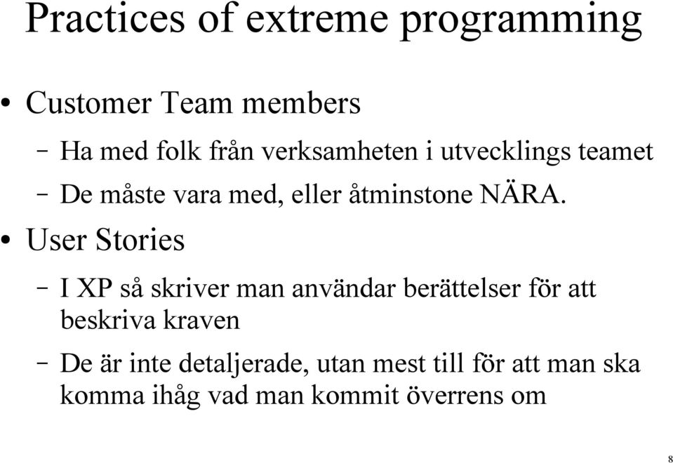 User Stories I XP så skriver man användar berättelser för att beskriva kraven