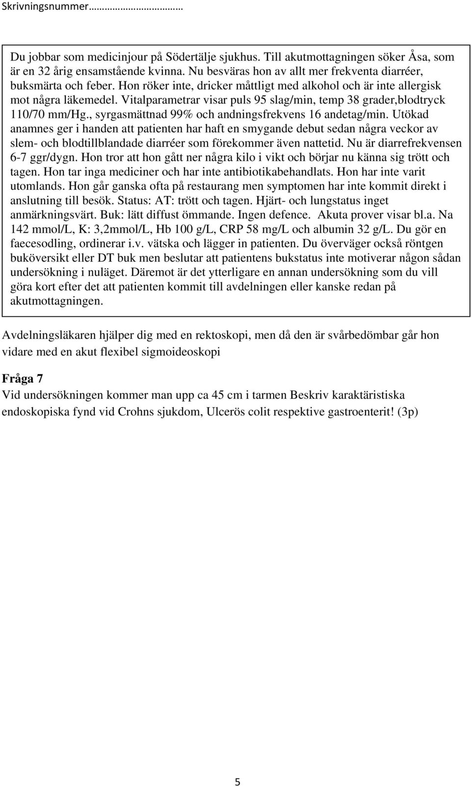 , syrgasmättnad 99% och andningsfrekvens 16 andetag/min.