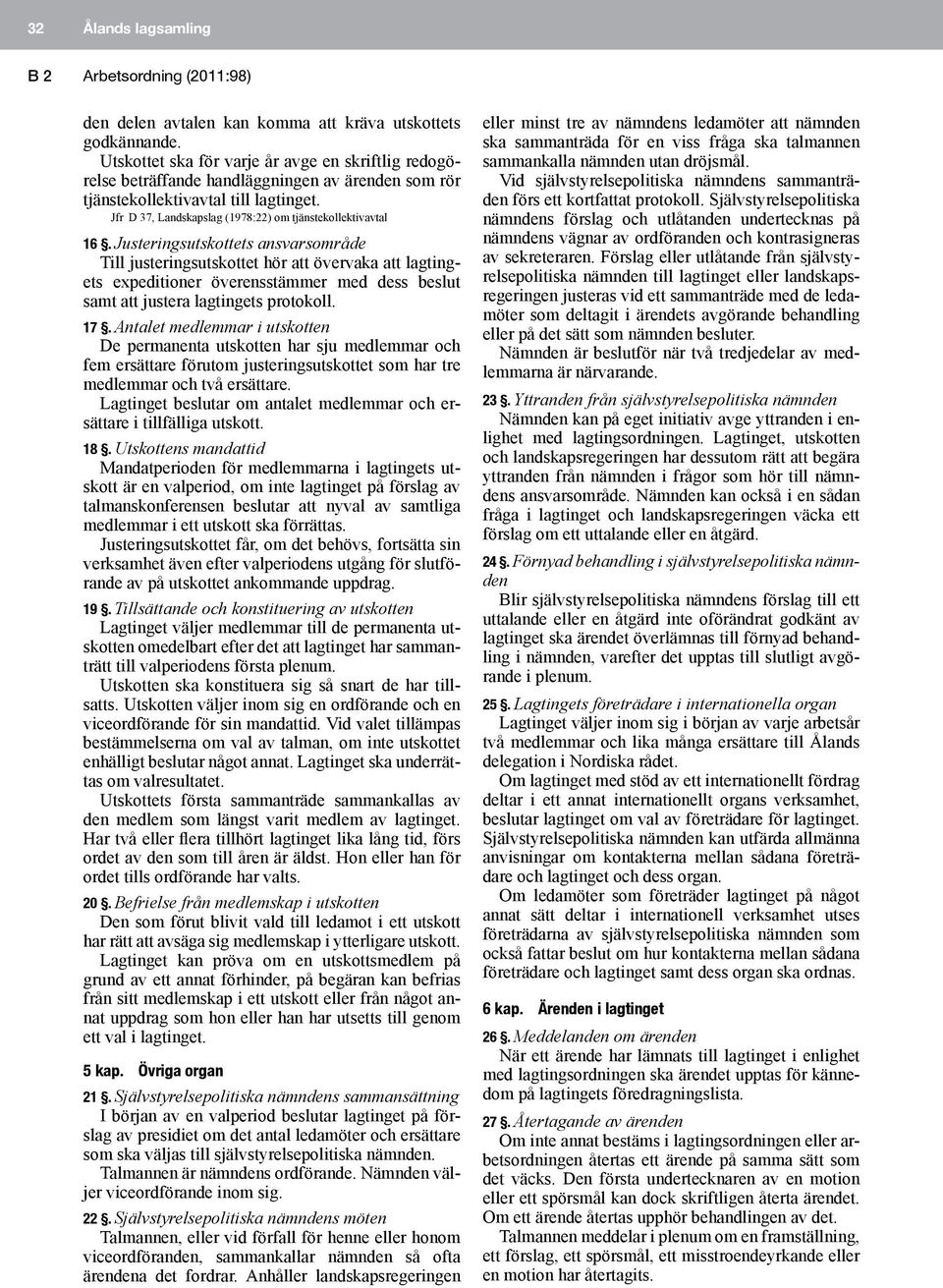 Jfr D 37, Landskapslag (1978:22) om tjänstekollektivavtal 16.
