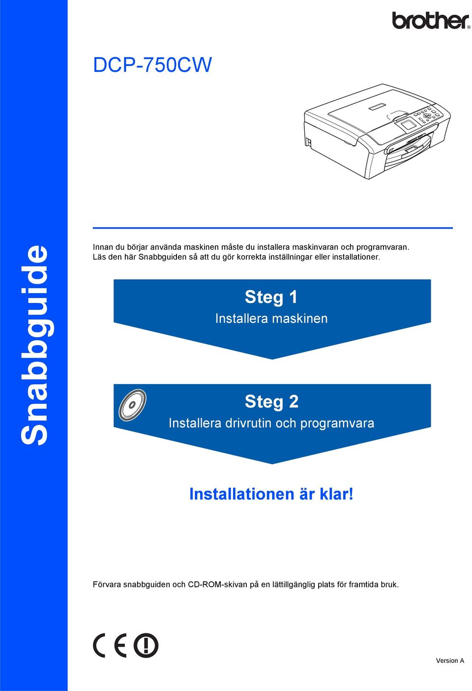 Läs den här Snabbguiden så att du gör korrekta inställningar eller installationer.